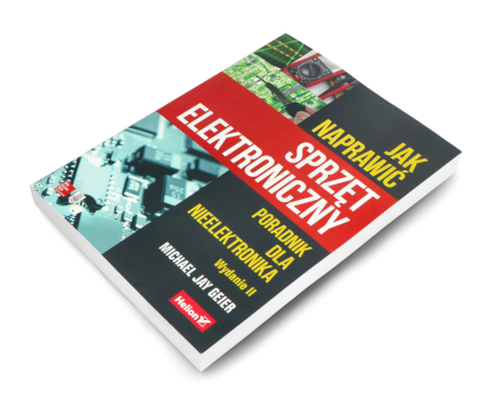 Jak naprawić sprzęt elektroniczny. Poradnik dla nieelektronika. Wydanie II - Michael Jay Geier