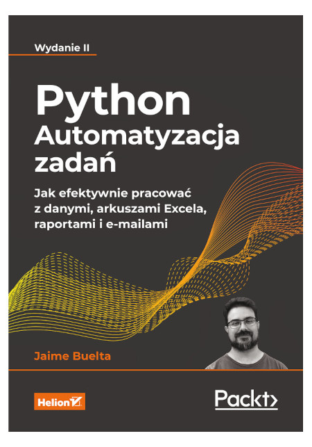 Python. Automatyzacja zadań. Jak efektywnie pracować z danymi, arkuszami Excela, raportami i e-mailami. Wydanie II - J. Buelta