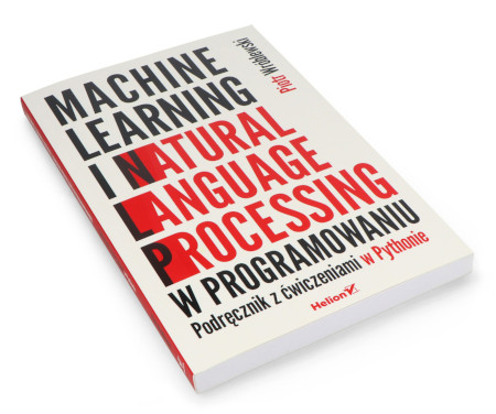 Machine learning i natural language processing w programowaniu. Podręcznik z ćwiczeniami w Pythonie - Piotr Wróblewski